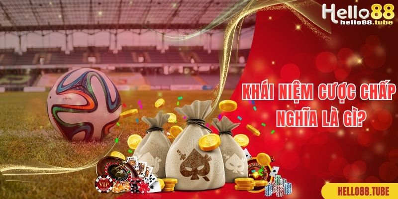 Cược Chấp Nghĩa Là Gì? Bí Quyết Cá Độ Thắng Lớn 1 Khái niệm cược chấp nghĩa là gì cho newbie chưa biết rõ