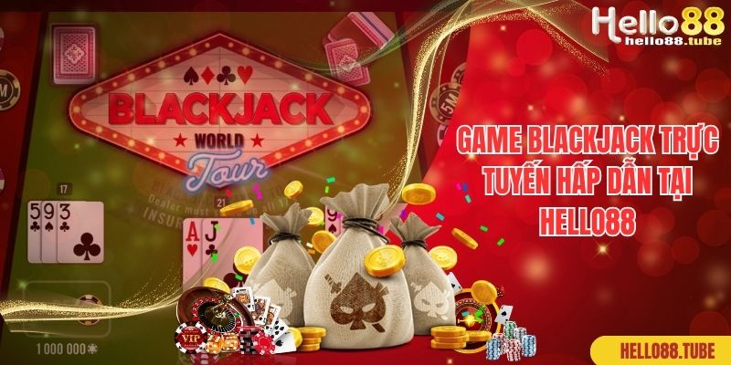 Blackjack Là Gì? Hướng Dẫn Đánh Bài Xì Dách Tại Hello88 1 Game blackjack trực tuyến hấp dẫn tại Hello88
