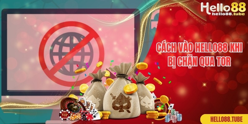 Cách Vào Hello88 Khi Bị Chặn Chuẩn 99% Theo Chuyên Gia 3 Chia sẻ cách vào Hello88 khi bị chặn qua trình duyệt Tor