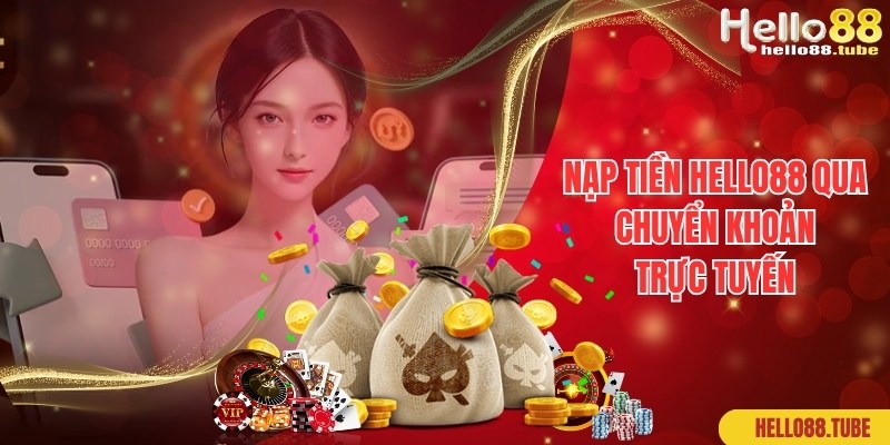 Nạp Tiền Hello88 Siêu Tốc - Lên Điểm Ngay Chỉ Trong 1 Phút 3 Quy trình chuẩn khi nạp tiền Hello88 qua thanh toán trực tuyến